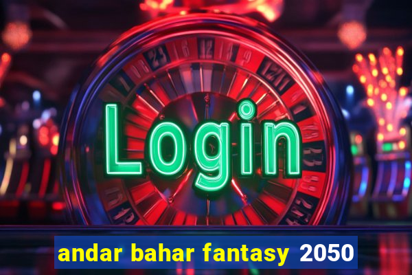 andar bahar fantasy 2050